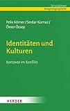 Identitäten und Kulturen: Kontexte im Konflikt - Felix Körner, Prof. Dr. Serdar Kurnaz, Professor Ömer Özsoy 