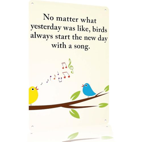No Matter What Yesterday Was Like, Birds Always Start Metal Sign 8x12 Inch
