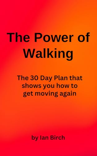 The Power of Walking: The 30 Day Plan that shows you how to get moving again