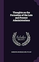 Thoughts on the formation of the late and present administrations 134169951X Book Cover
