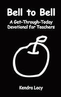 Bell to Bell: A Get-Through-Today Devotional for Teachers 1099112885 Book Cover