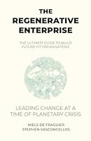 The Regenerative Enterprise: leading change at a time of planetary crisis B0CHLCF73X Book Cover