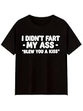 I Didn't Fart My Ass Blew You a Kiss Men's Graphic T-Shirt - 100% Cotton Casual Crew Neck Tee (Medium) White