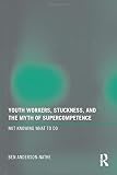 Youth Workers, Stuckness, and the Myth of Supercompetence