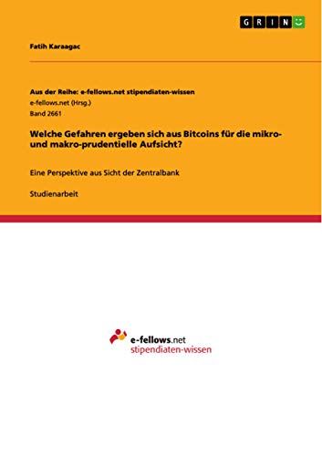 Welche Gefahren ergeben sich aus Bitcoins für die mikro- und makro-prudentielle Aufsicht?: Eine Perspektive aus Sicht der Zentralbank (German Edition)
