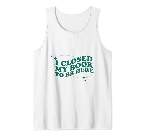 Funny Readers Cita I Closed My Book To Be Here Vintage Camiseta sin Mangas