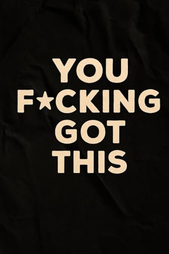 You F*cking Got This: Daily Motivation Journal | 6 x 9 Inches | 120 Lined Pages | Badass Affirmation Notebook | Swear Word Self-Care | Funny Gift for ... Quotes Journal | You’ve Totally Got This