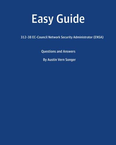 Easy Guide: 312-38 EC-Council Network Security Administrator (ENSA): Questions and Answers