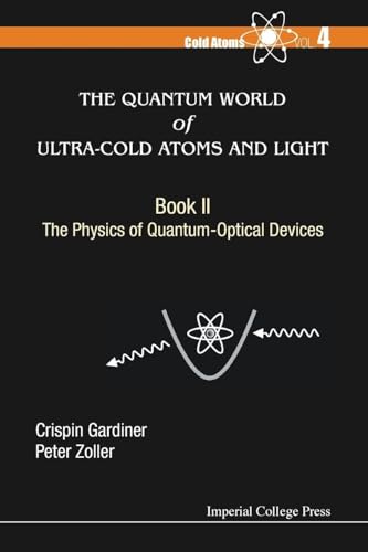QUANTUM WORLD OF ULTRA-COLD ATOMS AND LIGHT, THE - BOOK II: THE PHYSICS OF QUANTUM-OPTICAL DEVICES