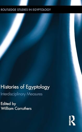 Histories of Egyptology: Interdisciplinary Measures (Routledge Studies in Egyptology)