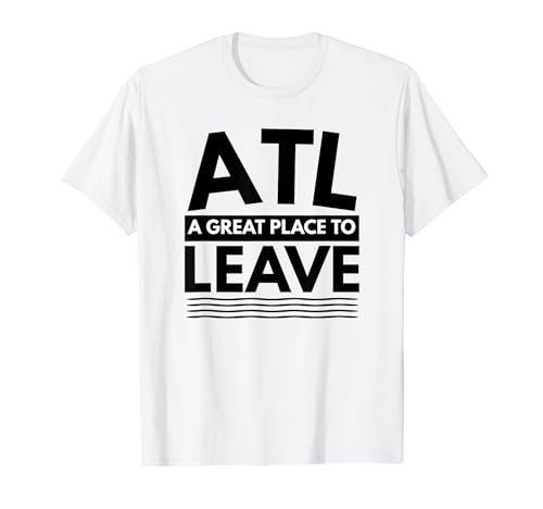 Divertente Atlanta Un ottimo posto per lasciare Atlanta ATL Fun Sarcasm Maglietta