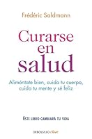 Curarse En Salud: Alimentate Bien, Cuida Tu Cuerpo, Cuida Tu Mente Y S� Feliz / Cure Yourself Healthy: Eat Well, Care for Your Body, Take Care of Your Mind, an: Alimentate Bien, Cuida Tu Cuerpo, Cuida 8466341560 Book Cover