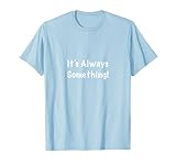 Always Something T-shirt T-Shirt