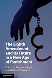 The Eighth Amendment and Its Future in a New Age of Punishment