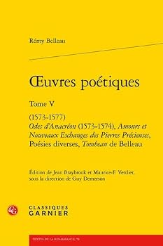 Oeuvres Poetiques 1573-1577: Odes D'anacreon 1573-1574, Amours Et Nouveaux Eschanges Des Pierres Precieuses, Poesies Diverses, Tombeau De Belleau (5) (Textes de la Renaissance, 78)