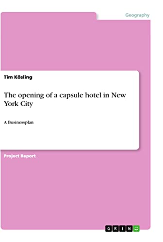 The opening of a capsule hotel in New York City: A Businessplan