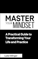 Master Your Mindset: A Practical Guide to Transforming Your Life and Practice 1990476090 Book Cover