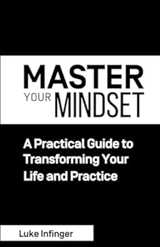 Paperback Master Your Mindset: A Practical Guide to Transforming Your Life and Practice Book