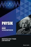Physik ohne Vorkenntnisse: Innerhalb von 7 Tagen zum Einstein - inklusive spezielle Relativitätstheorie - einfach erklärt (Ohne Vorkenntnisse zum Ingenieur)