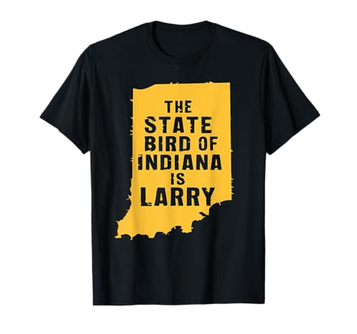 The State Bird Of Indiana Is Larry T-Shirt
