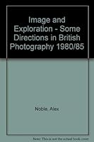 Image and Exploration: Some Directions in British Photography, 1980/85 the Photographer's Gallery, London 21 June-7 September 1985 0907879047 Book Cover