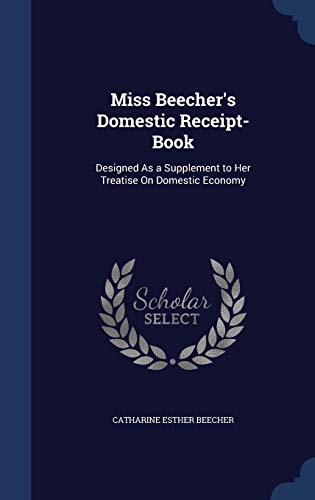 Miss Beecher's Domestic Receipt-Book: Designed ... 1298918065 Book Cover