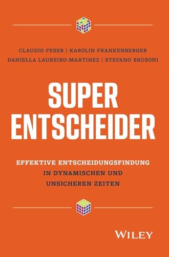 Super-Entscheider: Effektive Entscheidungsfindung in dynamischen und unsicheren Zeiten