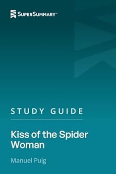 Study Guide: Kiss Of The Spider Woman by Manuel Puig (SuperSummary)