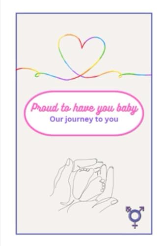 Proud to have you, baby: Our journey to you
