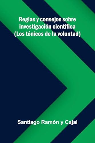Reglas Y Consejos Sobre Investigación Científica; (Los Tónicos De La Voluntad)
