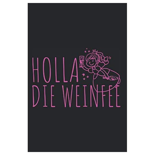 Holla Die Weinfee: Wein Notizbuch Rotwein Weißwein Weinprobe Weinfest Notizen Planer Tagebuch (Liniert, 15 x 23 cm, 120 Linierte Seiten, 6" x 9") Lustiger Spruch Für Weintrinker & Weinkenner