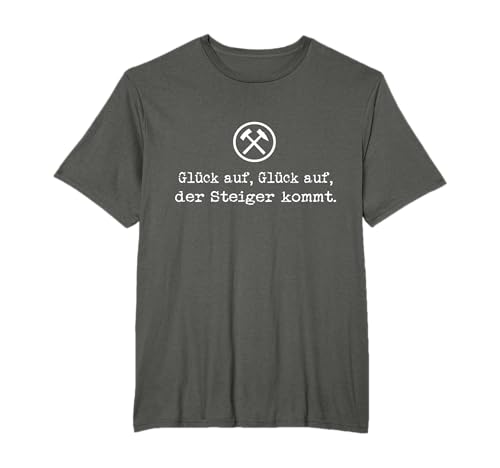 Glück auf, der Steiger kommt - Steigerlied T-Shirt