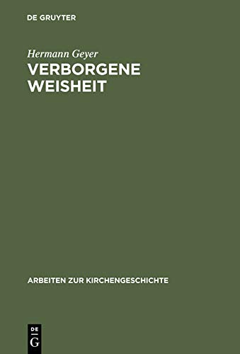Verborgene Weisheit: Johann Arndts "Vier Bücher vom Wahren Christentum" als Programm einer spiritualistisch-hermetischen Theologie (Arbeiten zur Kirchengeschichte) (German Edition) (Vols 1&2)