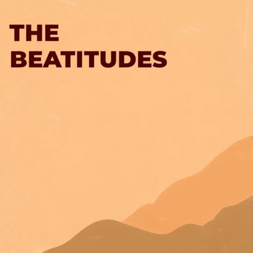 The Beatitudes - Hungering and Thirsting for Righteousness