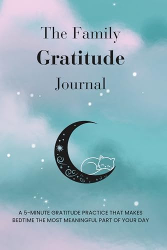 The Family Gratitude Journal: A bedtime gratitude practice for parents and kids