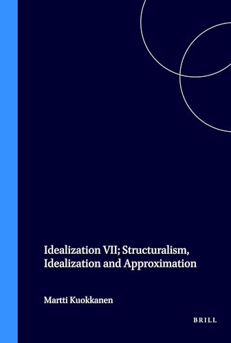 Idealization VII: Structuralism, Idealization and Approximation (Poznań Studies in the Philosophy of the Sciences and the Humanities, 42)