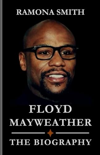 FLOYD MAYWEATHER BIOGRAPHY: Behind the Glamour and Glory: The Rise of 