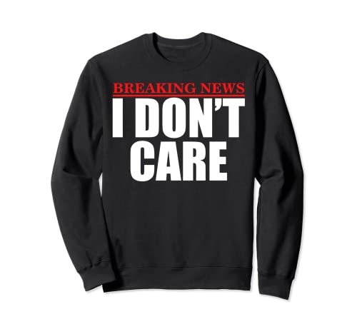 Breaking News I Don't Care - Disfraz divertido para amantes de la música Sudadera