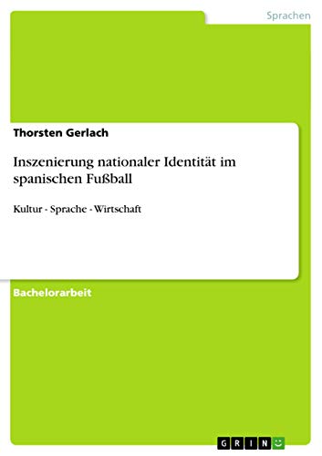 Preisvergleich Produktbild Inszenierung nationaler Identität im spanischen Fußball: Kultur - Sprache - Wirtschaft