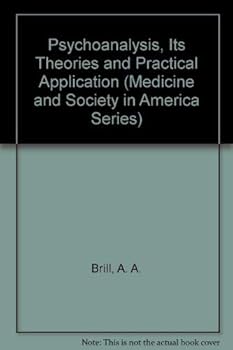 Hardcover Psychoanalysis, Its Theories and Practical Application (Medicine and Society in America Series) Book