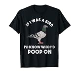 If I Were A Bird I'd Know Who I'd Poop On Funny Bird Meme T-Shirt