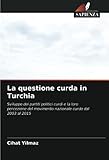 La questione curda in Turchia: Sviluppo dei partiti politici curdi e la loro percezione del movimento nazionale curdo dal 2003 al 2015