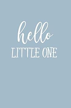 Hello Little One : Baby Boy Keepsake Journal to Write in, Lined Notebook, Advice from Dads Moms to Son, Parents Gift Idea, Blank Book, 6 X 9 , Blue