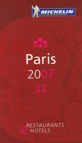 Michelin Red Guide 2007 Paris: Hotels & Restaurants Michelin Travel Publications