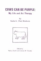 Cows Can Be Purple: My Life and Art Therapy 0918560322 Book Cover
