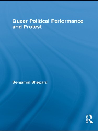 Queer Political Performance and Protest (Routledge Advances in Sociology)