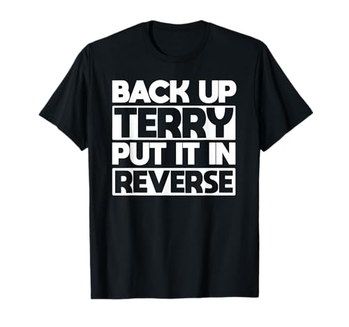 Back up Terry Put it in Reverse t Shirt T-Shirt