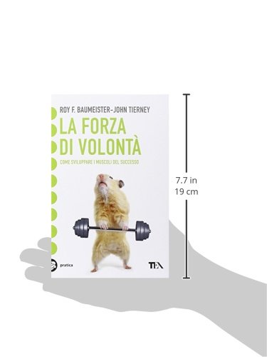La forza di volontà. Come sviluppare i muscoli del...
