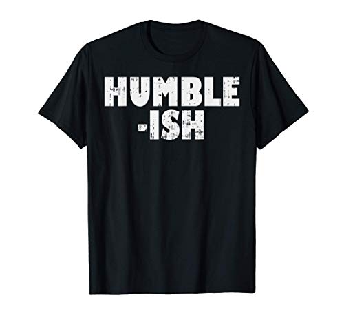 Humble-ish Funny Sarcastic Statement Quote Saying Meme Gift T-Shirt