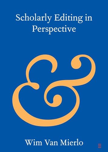Scholarly Editing in Perspective (Elements in Publishing and Book Culture)